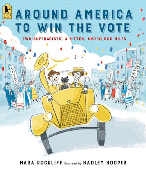 Around America to Win the Vote Two Suffragists, a Kitten, and 10,000 Miles
